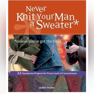 Never Knit Your Man a Sweater by Judith Durant